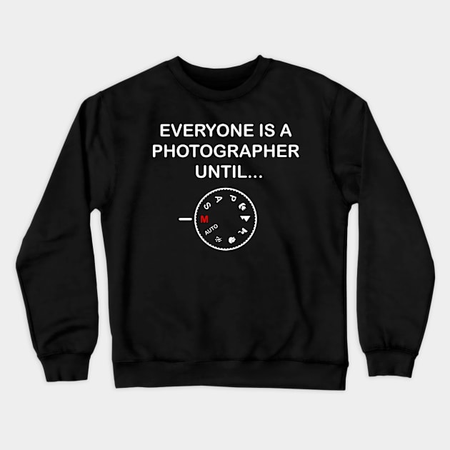 Everyone Is A Photographer Until Gift Crewneck Sweatshirt by Delightful Designs